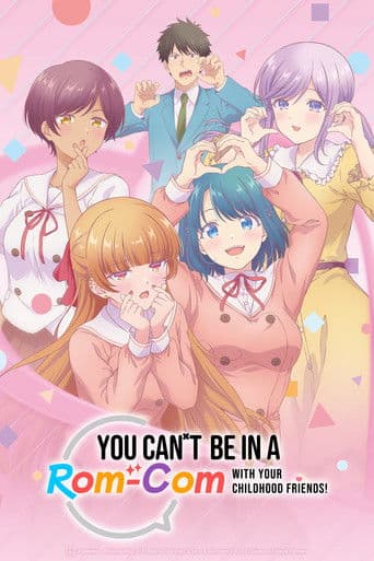 You Can't Be in a Rom-Com with Your Childhood Friends!