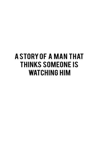A STORY OF A MAN THAT THINKS SOMEONE IS WATCHING HIM
