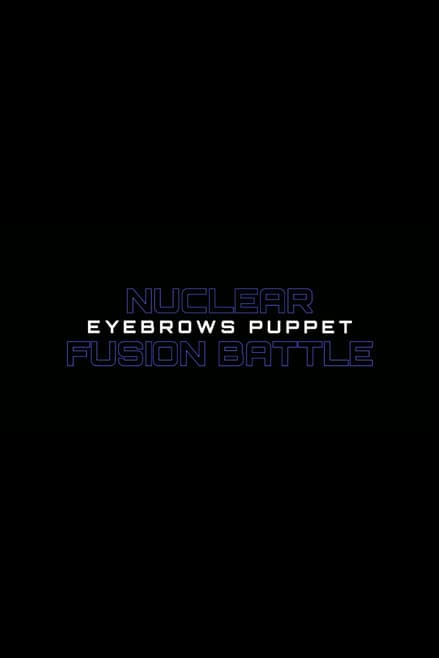 Nuclear Fusion Battle - Eyebrows Puppet