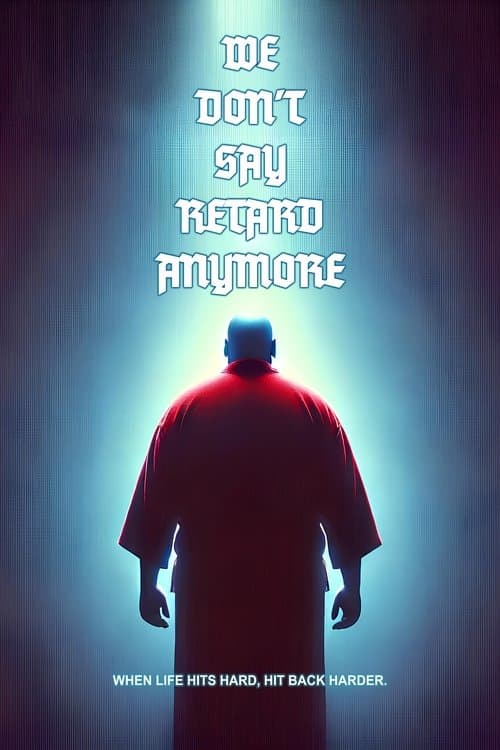 We Don't Say Retard Anymore