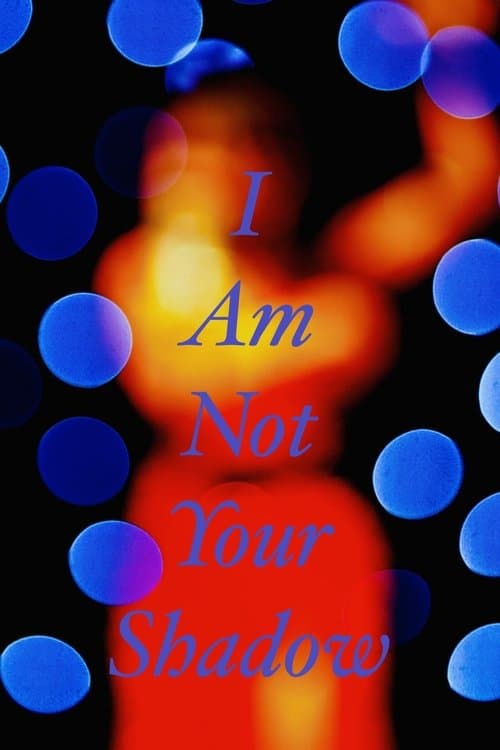 I Am Not Your Shadow