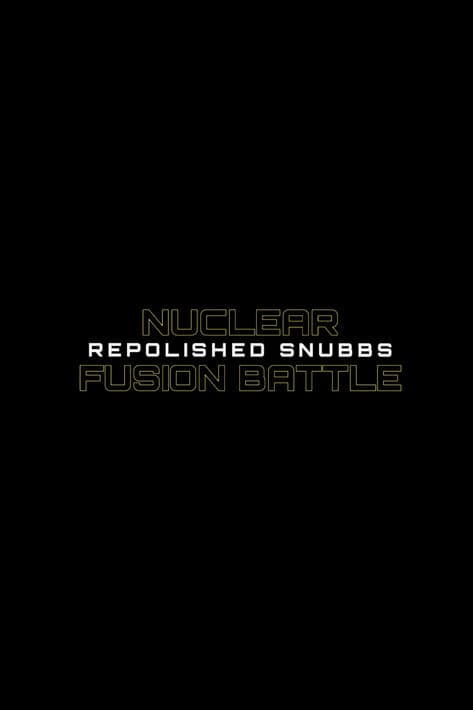 Nuclear Fusion Battle - Repolished Snubbs