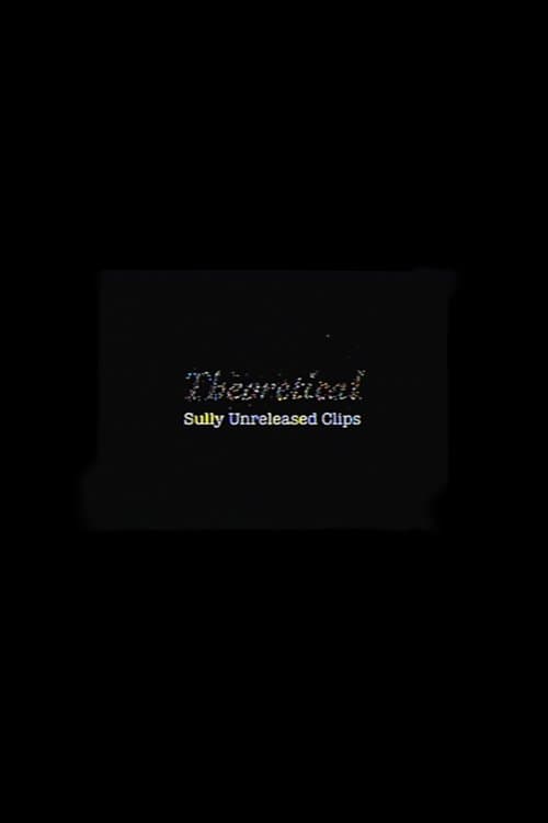 Theoretical: Sully Unreleased Clips