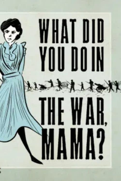 What Did You Do in the War, Mama?