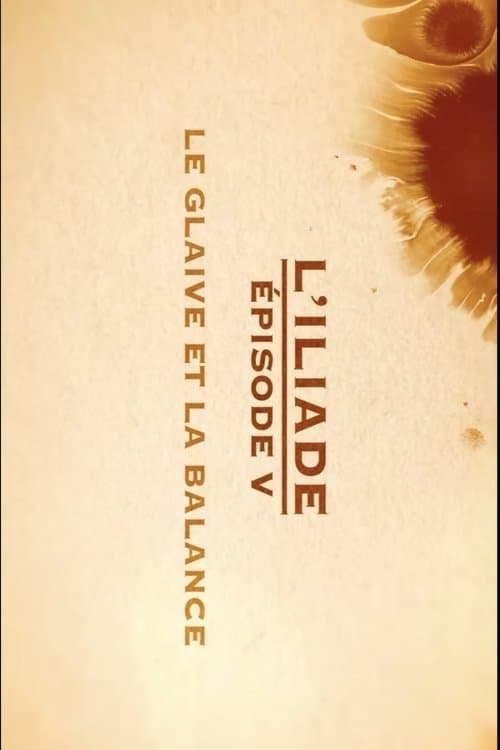 Le glaive et la balance - L'Iliade Épisode 5 - Les grands mythes