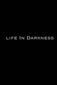 Life in Darkness