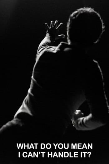 What Do You Mean I Can't Handle It?