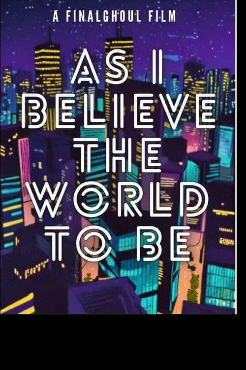 As i Believe The World To Be