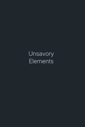 Unsavory Elements