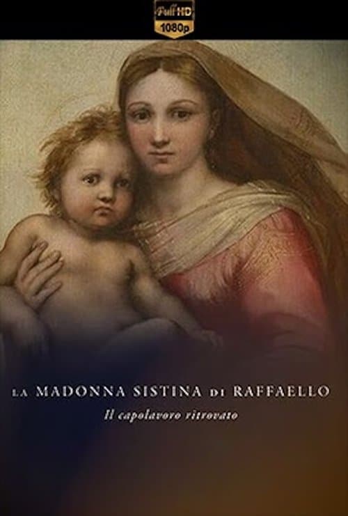 La Madonna Sistina di Raffaello - Il capolavoro ritrovato