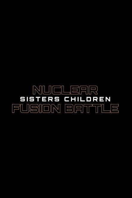 Nuclear Fusion Battle - Sisters Children