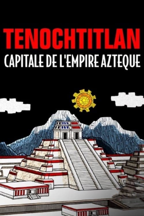 Tenochtitlan, capitale de l'empire Azteque