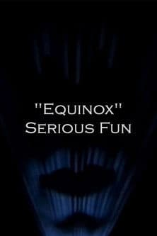 "Equinox" Serious Fun