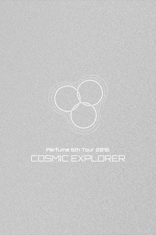 Perfume 6th Tour 2016 'COSMIC EXPLORER' Dome Edition