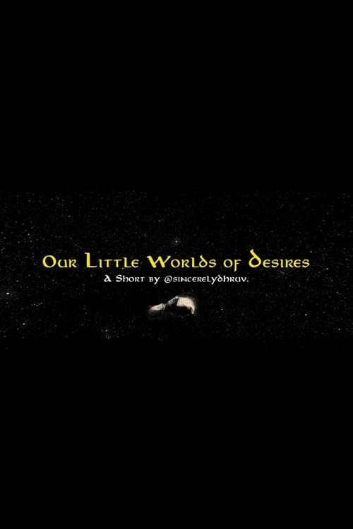 Our Little Worlds of Desires