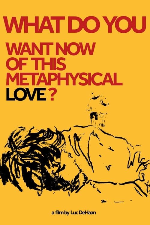 What do You Want Now of This Metaphysical Love?