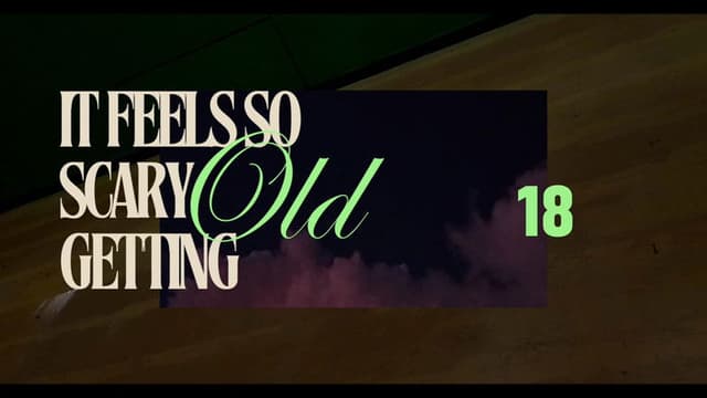 it feels so scary getting old