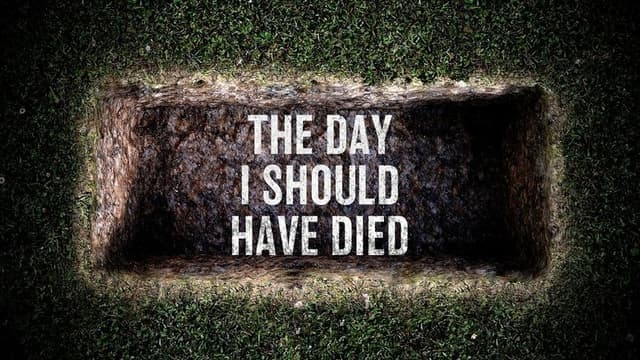 The Day I Should Have Died