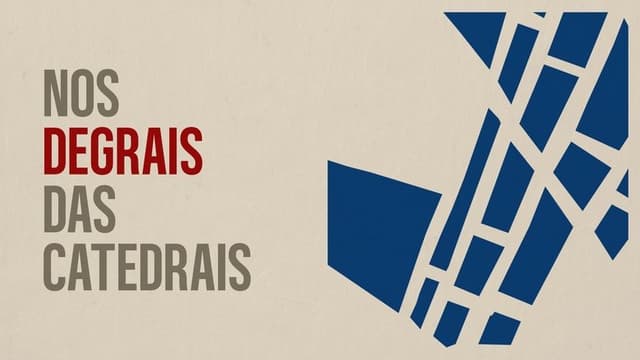 Nos Degrais das Catedrais