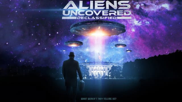 Aliens Uncovered: Declassified