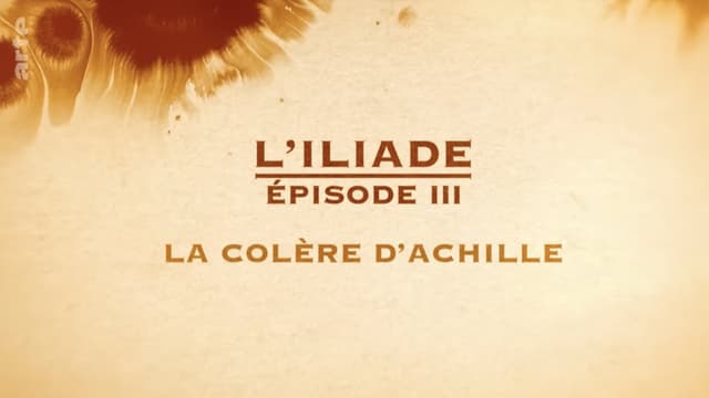 La colère d'Achille - L'Iliade Épisode 3 - Les grands mythes