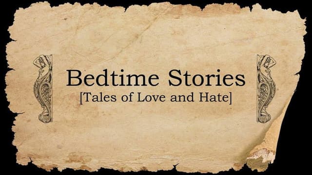 Bedtime Stories: Tales of Love and Hate