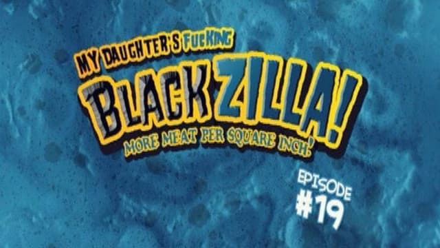 My Daughter's Fucking Blackzilla! 19