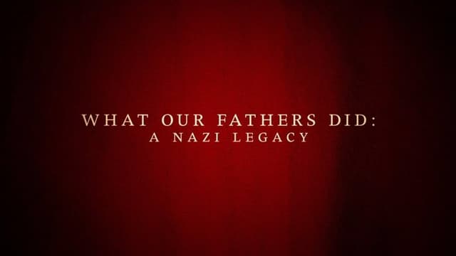 What Our Fathers Did: A Nazi Legacy