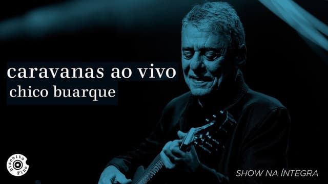 Chico Buarque: Caravanas – Ao Vivo